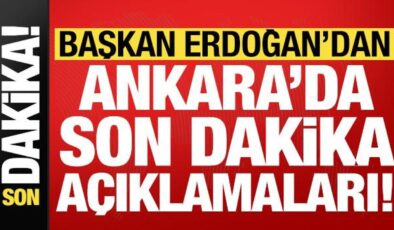 Başkan Erdoğan’dan Ankara’da son dakika açıklamaları