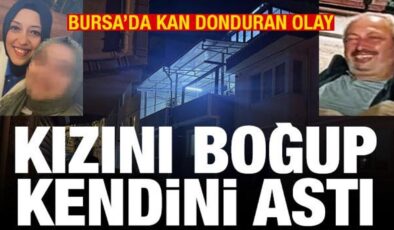 Bursa’da kan donduran olay: Kızını boğup kendini astı