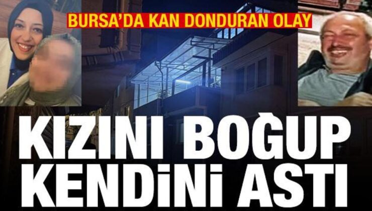 Bursa’da kan donduran olay: Kızını boğup kendini astı