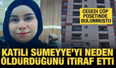Cesedi çöp poşetinde bulunan Sümeyye’nin katili, cinayeti itiraf etti