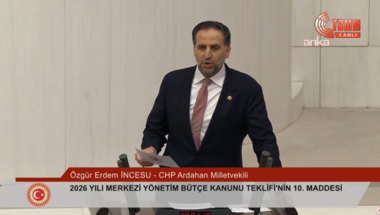 CHP Ardahan Milletvekili Özgür Erdem İncesu:“Bu Bütçe Halkın Değil,Faizin ve İsrafın Bütçesidir”