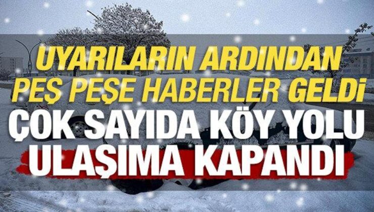Çok sayıda ilde köy yolları ulaşıma kapandı! Yurdu etkisi altına aldı!