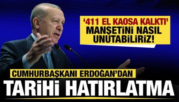 Cumhurbaşkanı Erdoğan’dan tarihi hatırlatma: 411 el kaosa kalktı manşetini nasıl unuturuz!