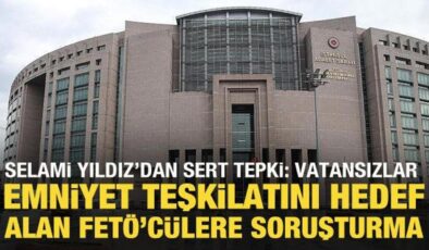 Emniyet teşkilatını hedef alan FETÖ’cüler hakkında soruşturma