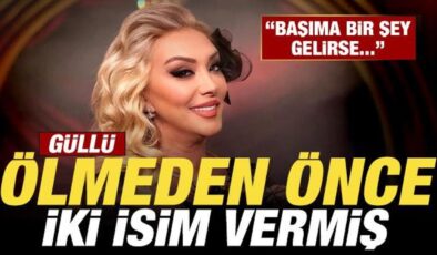 Güllü’nün ölmeden önce iki isim verdiği ortaya çıktı: Başıma bir şey gelirse…