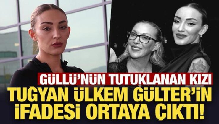 Güllü’nün ölümüyle ilgili tutuklanan kızı Tuğyan’ın ifadeleri ortaya çıktı