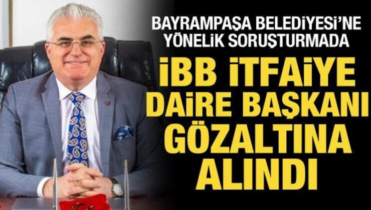 İBB İtfaiye Daire Başkanı gözaltına alındı