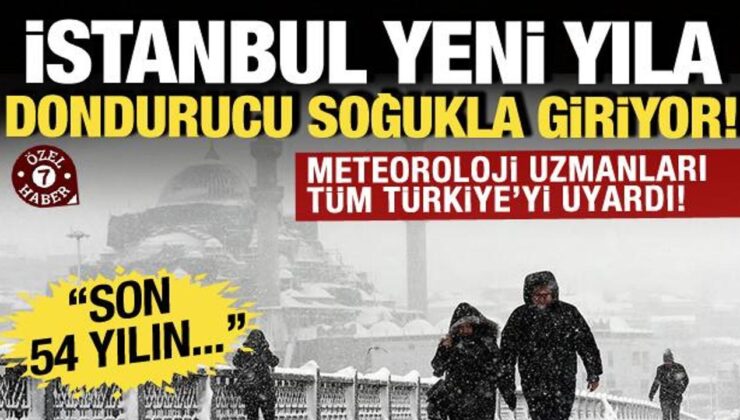 İstanbul yeni yıla dondurucu soğukla giriyor! Meteoroloji uzmanları uyardı: Son 54 yılın..