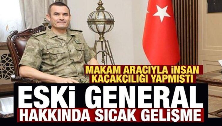 Makam aracıyla insan kaçakçılığı yapmıştı: Eski generalin cezası kesinleşti
