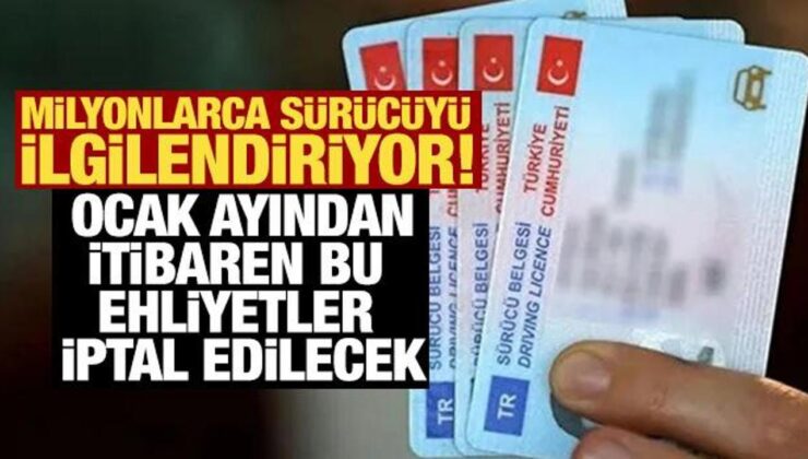 Milyonlarca sürücüyü ilgilendiriyor! Ocak ayından itibaren bu ehliyetler iptal edilecek