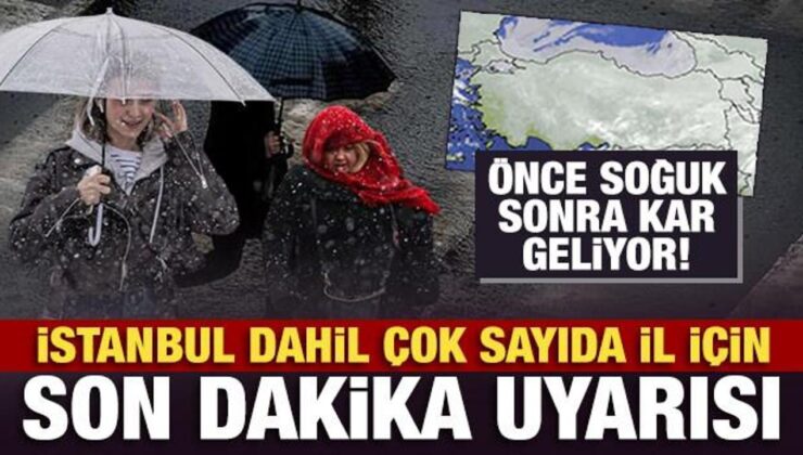 Önce soğuk sonra kar geliyor! İstanbul dahil çok sayıda il için son dakika uyarısı
