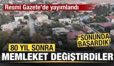 Resmi Gazete’de yayımlandı! 80 yıl sonra memleket değiştirdiler! ‘Sonunda başardık’