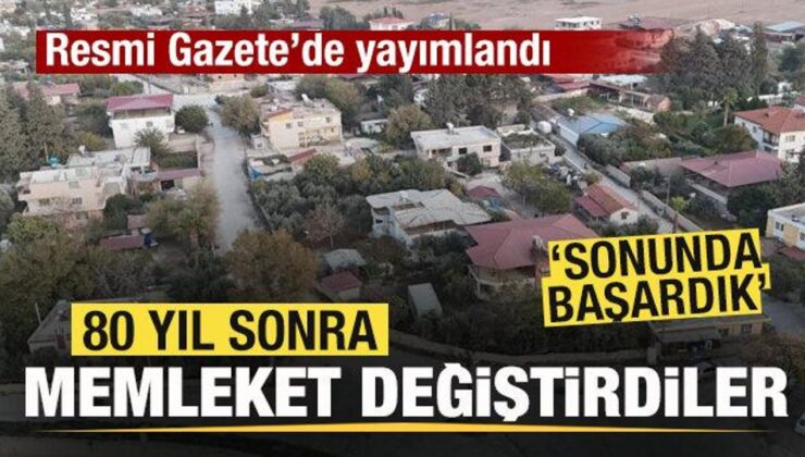 Resmi Gazete’de yayımlandı! 80 yıl sonra memleket değiştirdiler! ‘Sonunda başardık’