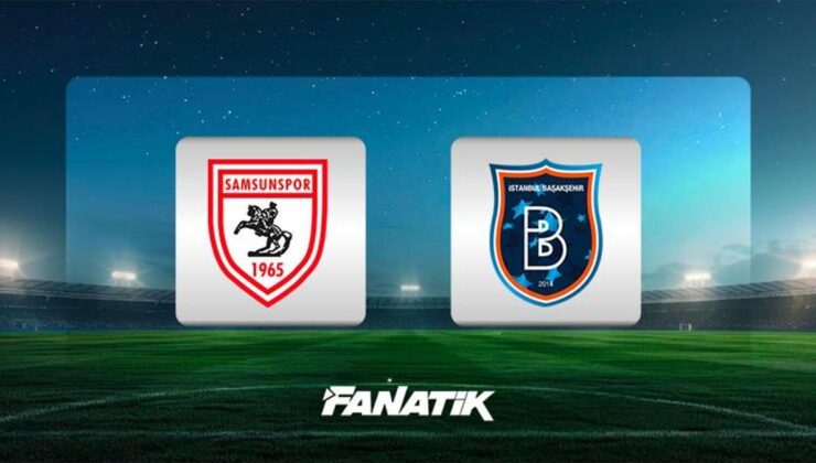 Samsunspor-Başakşehir maçı ne zaman, saat kaçta, hangi kanalda canlı yayınlanacak? (Süper Lig)
