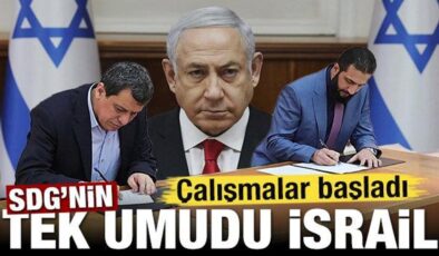 SDG’nin tek umudu İsrail! Çalışmalar başladı