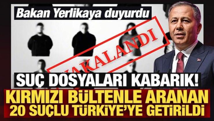 Son Dakika: Kırmızı bültenle aranan 20 suçlu Türkiye’ye getirildi!