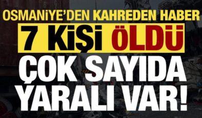 Son dakika… Osmaniye’den kahreden haber: 7 kişi öldü, 10 yaralı var!