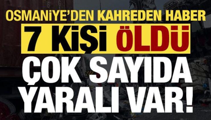 Son dakika… Osmaniye’den kahreden haber: 7 kişi öldü, 10 yaralı var!