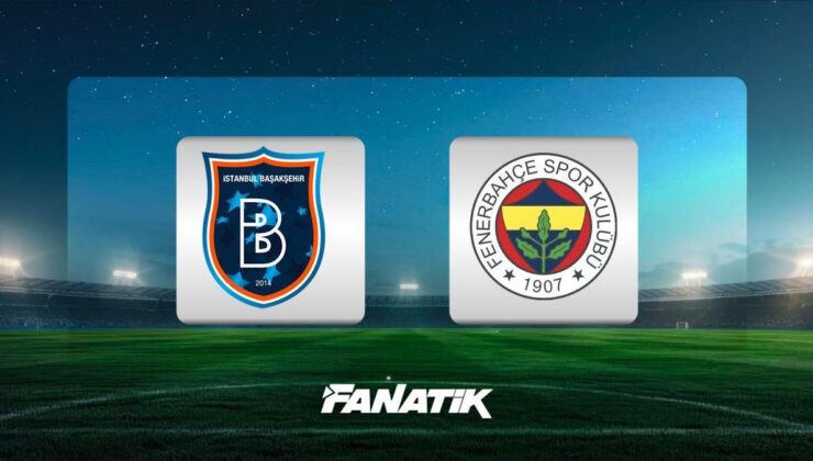 CANLI | Başakşehir – Fenerbahçe maçı Canlı Anlatım Başakşehir – Fenerbahçe maçı kadrosu, skoru ve istatistikleri