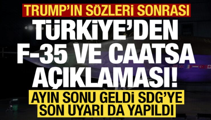 Trump’ın çıkışı sonrası Türkiye’den F-35 ve CAATSA açıklaması! SDG’ye de son uyarı geldi..