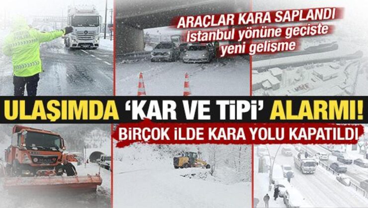 Ulaşımda ‘kar ve tipi’ alarmı: Birçok yol kapandı, araçlar kara gömüldü!