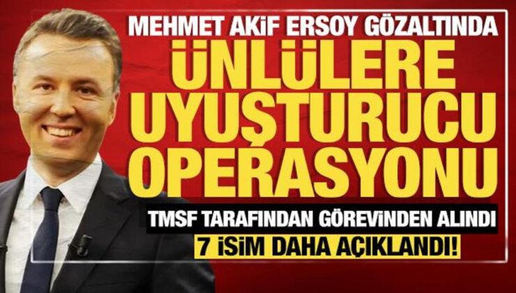 Ünlülere uyuşturucu operasyonu: Gazeteci Mehmet Akif Ersoy ve 7 şüpheli gözaltında!