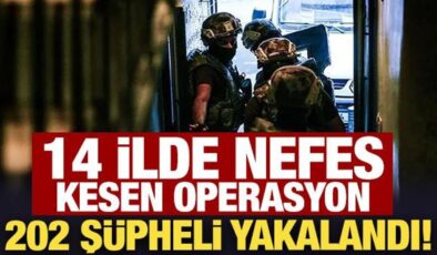 14 ilde nefes kesen operasyon: 202 şüpheli yakalandı!