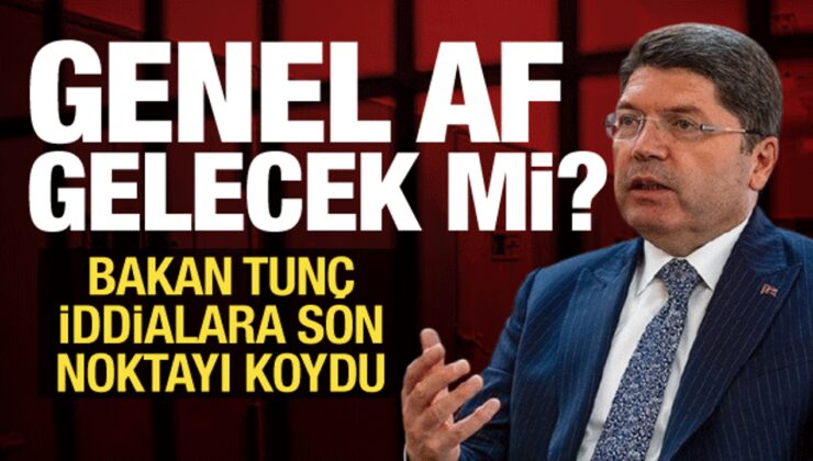 Af gelecek mi? Bakan Tunç’tan son dakika açıklaması