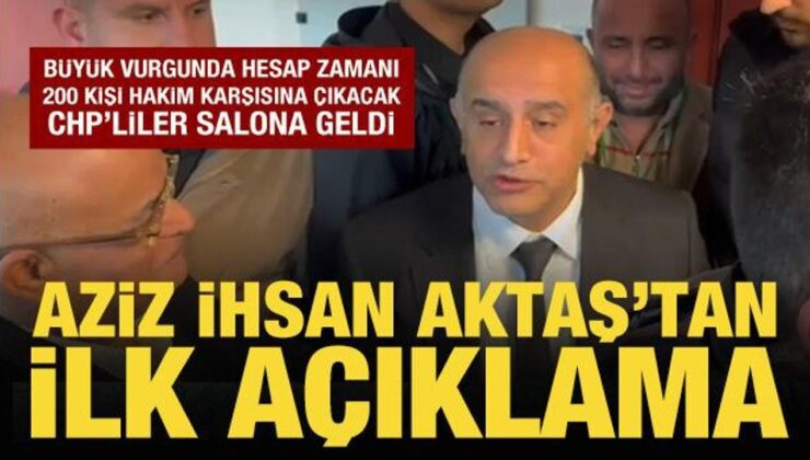 Aziz İhsan Aktaş davası başlıyor: Aktaş’tan mahkemede ilk açıklama