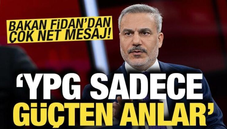 Bakan Fidan’dan çok net mesaj: YPG sadece güçten anlar