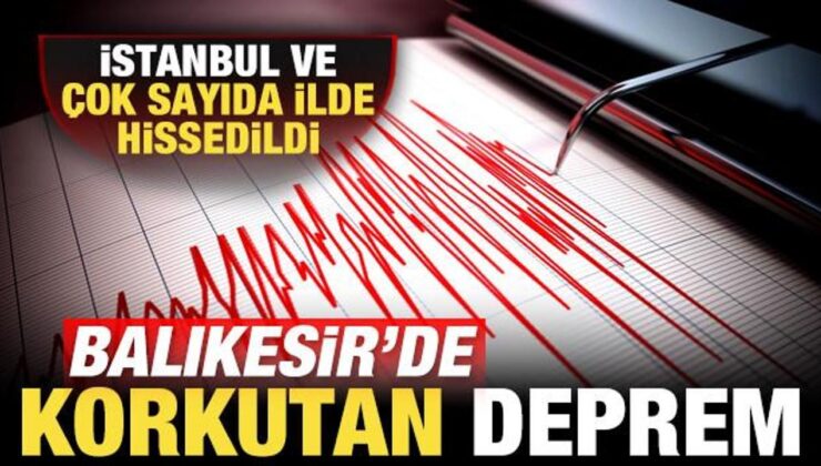 Balıkesir’de, İstanbul’da da hissedilen 5,1 büyüklüğünde deprem meydana geldi
