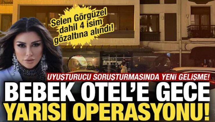 Bebek Otel’e operasyon: Selen Görgüzel dahil 4 isim gözaltına alındı!