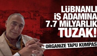 Bodrum’da Lübnanlı iş adamına 7,7 milyar liralık tuzak: Organize tapu kumpası