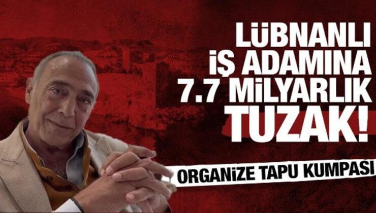 Bodrum’da Lübnanlı iş adamına 7,7 milyar liralık tuzak: Organize tapu kumpası