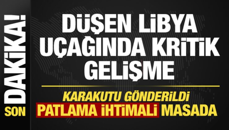 Düşen Libya uçağıyla ilgili kritik aşama başladı! Karakutu Londra’ya gönderildi
