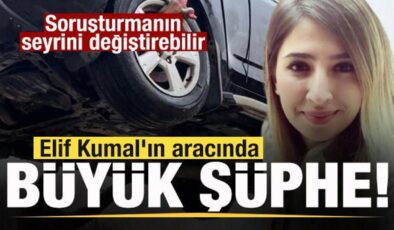 Elif Kumal’ın aracında büyük şüphe! Yeni bulgulara ulaşıldı
