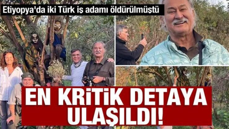 Etiyopya’da iki Türk iş adamı öldürülmüştü: En kritik detaya ulaşıldı