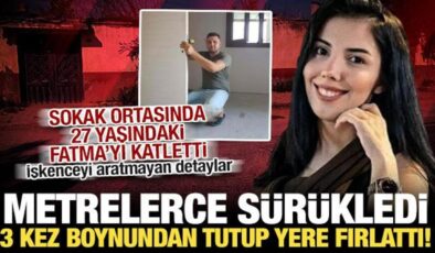 Fatma’yı sokak ortasında öldürmüştü: 4 metre sürükleyip, 3 kez yere fırlatmış!