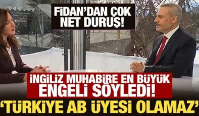 Fidan’dan çok net duruş! İngiliz muhabire en büyük engeli söyledi: Türkiye AB üyesi olamaz