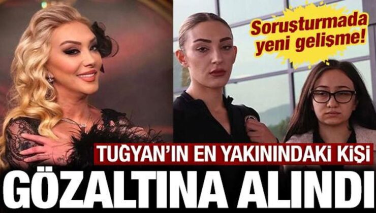 Güllü soruşturmasında yeni gelişme: Tuğyan’ın sevgilisi gözaltında!