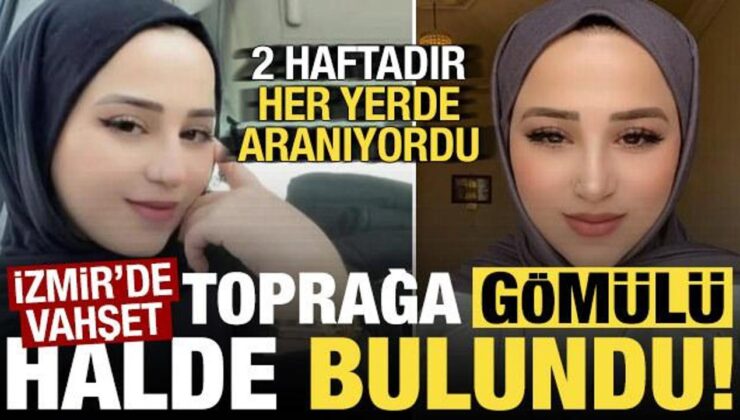 İzmir’de vahşet! İki haftadır kayıptı, 25 yaşındaki Mihriban gömülü halde bulundu…