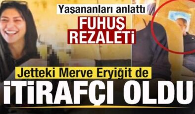 Jetteki Merve Eryiğit de itirafçı oldu! Yaşananları anlattı! Fuhuş rezaleti