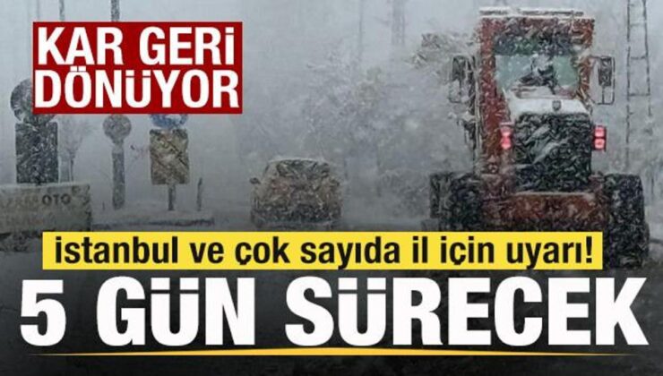 Kar geri dönüyor! İstanbul ve çok sayıda il için uyarı! 5 gün sürecek