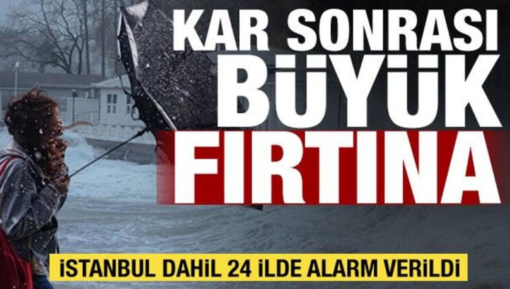Kar sonrası büyük fırtına! İstanbul dahil 24 il için alarm verildi: Plan yapanlar dikkat!