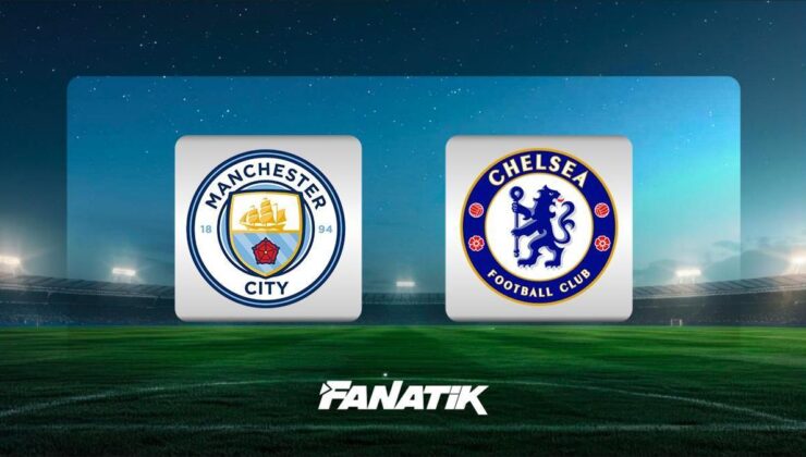 Manchester City-Chelsea maçı ne zaman, hangi kanalda, saat kaçta?