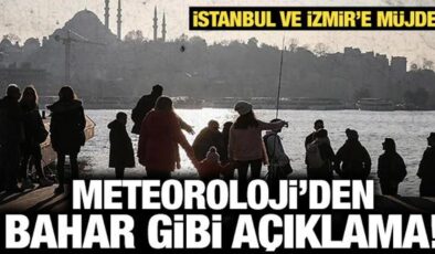 Meteoroloji’den bahar gibi açıklama: İstanbul ve İzmir’e müjde geldi!
