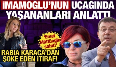 Rabia Karaca’nın ifadesi ortaya çıktı! İmamoğlu ve uçaktaki ‘arka oda’ detayı şoke etti