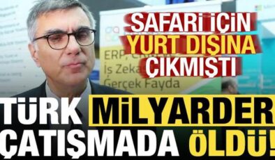 Safari için Afrika’ya giden Türk milyarder, çatışmada öldü!