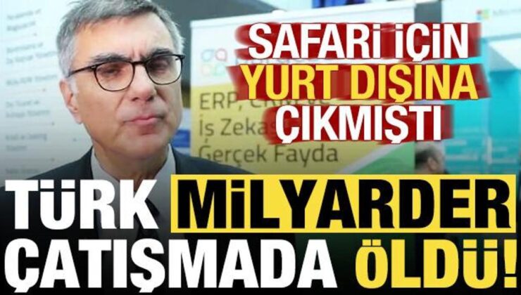 Safari için Afrika’ya giden Türk milyarder, çatışmada öldü!