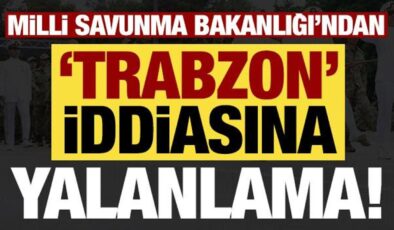 Son dakika: MSB’den ‘Trabzon’ iddiasına yalanlama!